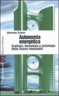 Offerta Autonomia energetica. Ecologia, tecnologia e sociologia delle risorse rinnovabili