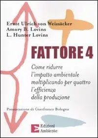 Fattore 4. Come ridurre l‘impatto ambientale moltiplicando per quattro l‘efficienza della produzione Compra Adesso