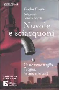 Nuvole e sciacquoni. Come usare meglio l‘acqua in casa e in città Ultime Pezzi