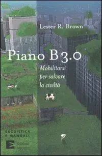 Piano B 3.0. Mobilitarsi per salvare la civiltà Nuova Collezione