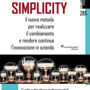 A Buon Prezzo Simplicity. Il nuovo metodo per realizzare il cambiamento e rendere continua l‘innovazione in azienda. Guida e decalogo indispensabili per manager, studenti e docenti