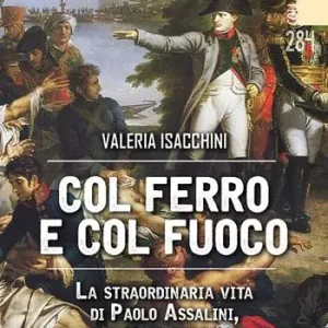 Compra Adesso Col ferro e col fuoco. La straordinaria vita di Paolo Assalini, chirurgo napoleonico