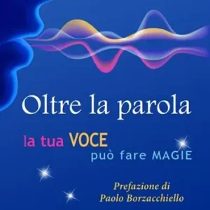 Oltre la parola. La tua voce può fare magie Direttamente Dal Produttore