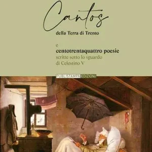 Cantos della terra di Trento e centotrentaquattro poesie. Scritte sotto lo sguardo di Celestino V Promozione