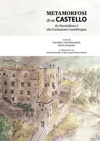 Offerta Lampo Metamorfosi di un castello. Da Massiliano I alla Fondazione Castelpergine