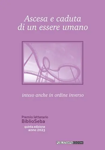 Ascesa e caduta di un essere umano. Inteso anche come ordine inverso. Premio letterario BiblioSeba Sconto