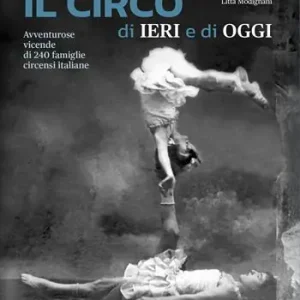 Bestseller Il circo di ieri e di oggi. Avventurose vicende di 240 famiglie circensi italiane. Con QR Code
