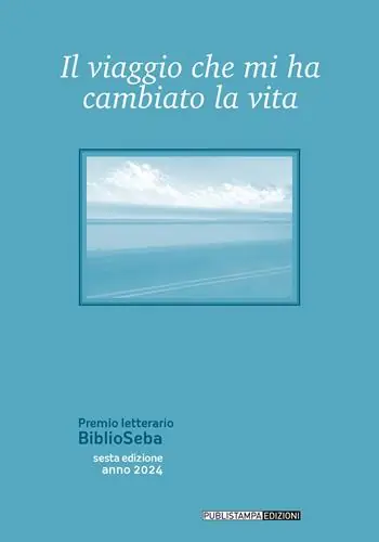 Il viaggio che mi ha cambiato la vita. Premio letterario BiblioSeba Sconto