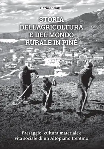 Nuovo Arrivo Storia dell‘agricoltura e del mondo rurale in Piné. Paesaggio, cultura materiale e vita sociale di un Altopiano trentino
