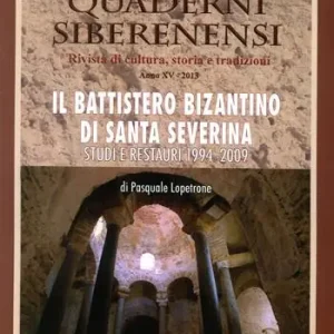 Quaderni siberenensi. Rivista di cultura, storia e tradizioni. Il battistero di Santa Severina. Numero speciale Più Venduto