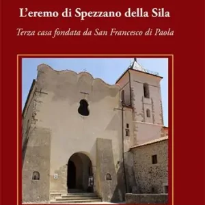 Professionale L‘ eremo di Spezzano della Sila. Terza casa fondata da San Francesco di Paola