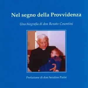 Nel segno della provvidenza. Una biografia di don Renato Cosentini Offerta Speciale