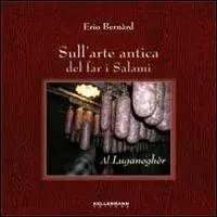 Ultime Pezzi Sull‘arte antica del far i salami. Al luganagher