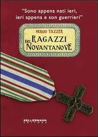 Quantità Limitata Ragazzi del Novantanove. «Sono appena nati ieri, ieri appena e son guerrieri». Ediz. illustrata