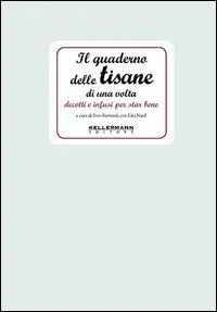 Nuova Collezione Il quaderno delle tisane di una volta. Decotti e infusi per star bene
