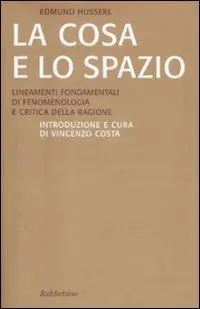 La cosa e lo spazio. Lineamente fondamentali di fenomenologia e teoria della ragione Novità