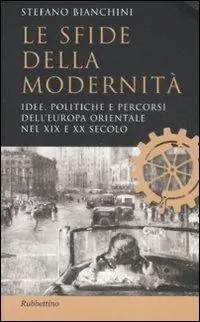 Acquista Ora Le sfide della modernità. Idee, politiche e percorsi dell‘Europa orientale nel XIX e XX secolo
