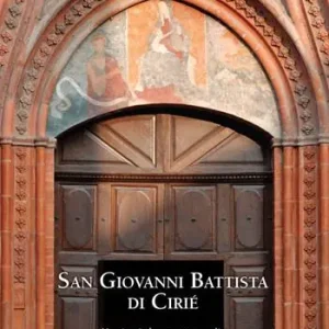 Promozione Esclusiva San Giovanni Battista di Cirié. Un viaggio lungo sette secoli tra arte, storia e fede