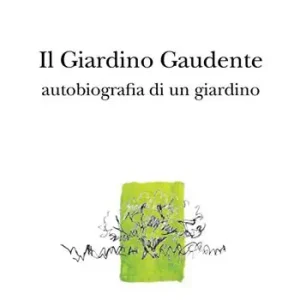 Il giardino gaudente. Autobiografia di un giardino Offerta Speciale