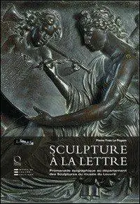 Sculpture à la lettre. Promenade épigraphique au département des Sculptures du musée du Louvre. Ediz. illustrata Prezzo Basso