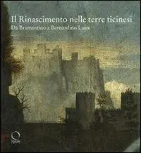 Must-Have Il Rinascimento nelle terre ticinesi. Da Bramantino a Bernardino Luini. Catalogo della mostra (Rancate-Varese). Ediz. illustrata