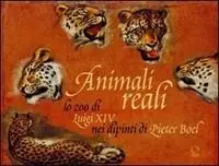 Nuovo Arrivo Animali reali. Lo zoo di Luigi XIV nei dipinti di Pieter Boel. Ediz. illustrata