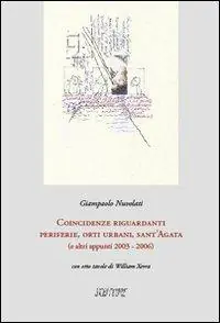 Coincidenze riguardanti periferie, orti urbani, sant‘Agata (e altri appunti 2003-2006). Ediz. illustrata Subito Disponibile