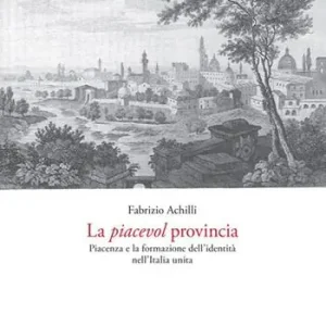 La piacevol provincia. Piacenza e la formazione dell‘identità Nuova Collezione