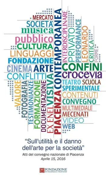 Sull‘utilità e il danno dell‘arte per la società. Atti del Convegno (Piacenza, 15 aprile 2016) Occasione