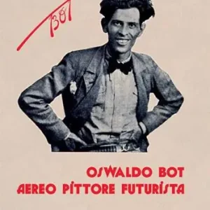 Oswaldo Bot. Aereo pittore futurista. La collezione Carlo Gazzola Nuova Collezione