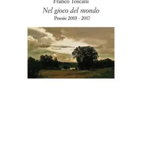 Nel gioco del mondo. Poesie 2003-2017 Sconto