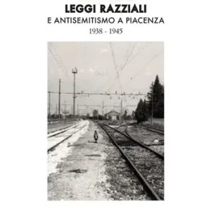 Promozione Leggi razziali e antisemitismo a Piacenza. 1938-1945