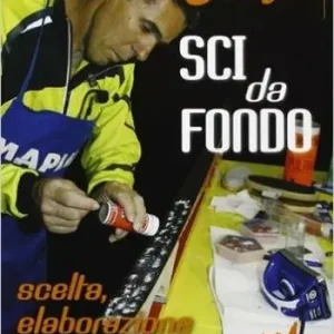 Sci da fondo. Scelta, elaborazione e sciolinatura. Con DVD Subito Disponibile