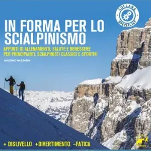 Acquista Ora In forma per lo scialpinismo. Appunti di allenamento, salute e benessere per principianti, scialpinisti classici e sportivi