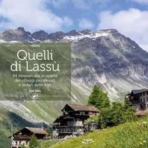 Solo Oggi Quelli di lassù. 44 itinerari alla scoperta dei villaggi più elevati e isolati delle Alpi