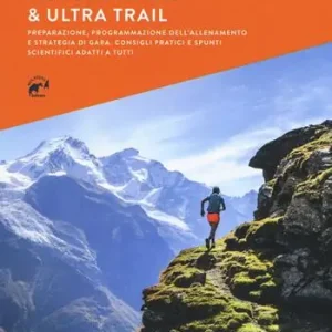 Più Venduto Trail running & ultra trail. Preparazione, programmazione dell‘allenamento e strategia di gara. Consigli pratici e spunti scientifici adatti a tutti