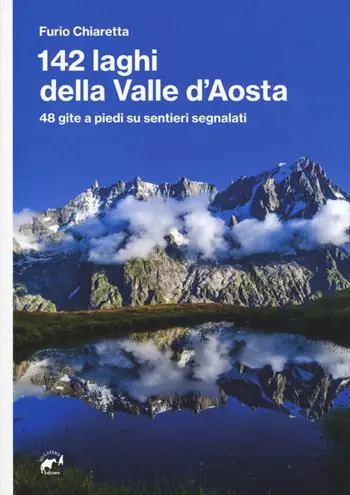142 laghi della Valle d‘Aosta. 48 gite a piedi su sentieri segnalati Must-Have