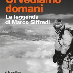 Ci vediamo domani. La leggenda di Marco Siffredi Offerta