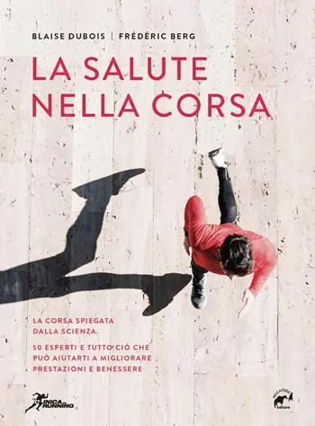 La salute nella corsa. La corsa spiegata dalla scienza. 50 esperti e tutto ciò che può aiutarti a migliorare prestazioni e benessere. Prezzo Basso