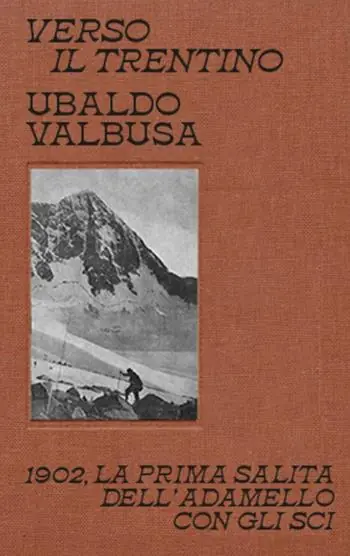 Sconto Verso il Trentino. 1902, la prima salita dell‘Adamello con gli sci