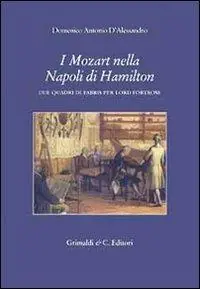 Super Prezzo I Mozart nella Napoli di Hamilton. Due quadri di Fabris per lord Fortrose