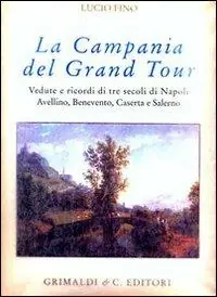 Compra Adesso Campania del Grand tour. Vedute e ricordi di tre secoli di Napoli, Avellino, Benevento, Caserta, Salerno e dintorni. Ediz. numerata