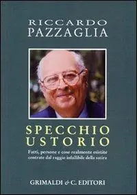 Specchio ustorio. Fatti, persone e cose realmente esistite centrate dal raggio infallibile della satira Prezzo Di Fabbrica