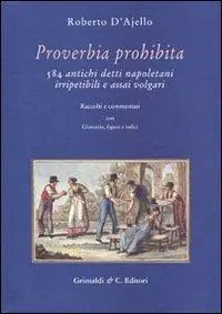 Offerta Limitata Proverbia prohibita. 584 antichi detti napoletani irripetibili e assai volgari