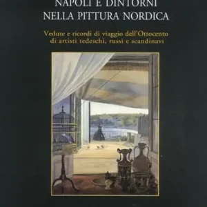 Napoli e dintorni nella pittura nordica Ordina Subito
