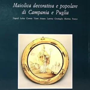 Promozione Maiolica decorativa e popolare di Campania e Puglia. Ediz. illustrata