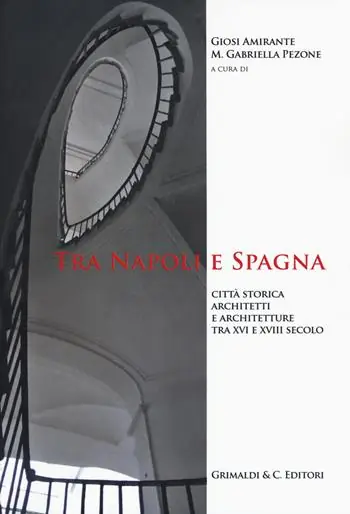 Tra Napoli e Spagna. Città storica architetti e architettura tra XVI e XVIII secolo. Ediz. illustrata Prezzo Di Fabbrica