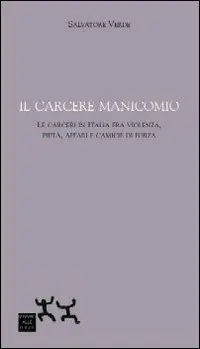 Professionale Il carcere manicomio. Le carceri in Italia tra violenza, pietà, affari e camicie di forza