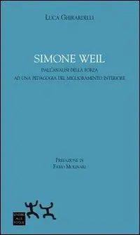 Simon Weil. Dall‘analisi della forza ad una pedagogia del miglioramento interiore Scelto Dai Clienti