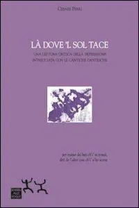 Là dove ‘l sol tace. Una lettura critica della depressione intrecciata con le cantiche dantesche Compra Online